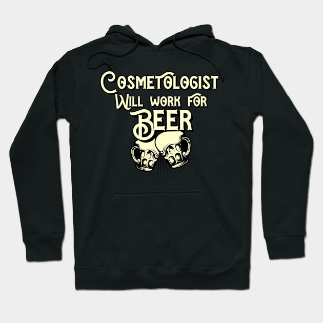 Cosmetologist will work for beer design. Perfect present for mom dad friend him or her Hoodie by SerenityByAlex